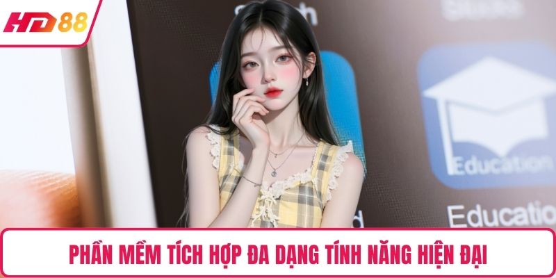 Phần mềm tích hợp đa dạng tính năng hiện đại